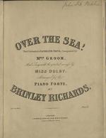 Over the Sea! The celebrated Jacobite song ... Arranged for the piano forte by Brinley Richards